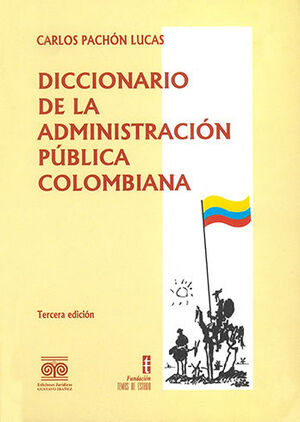DICCIONARIO DE LA ADMINISTRACIÓN PÚBLICA COLOMBIANA - 3.ª ED.