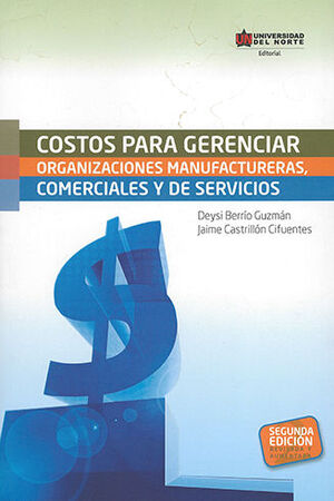 COSTOS PARA GERENCIAR ORGANIZACIONES MANUFACTURERAS, COMERCIALES Y DE SERVICIOS - 2.ª ED.