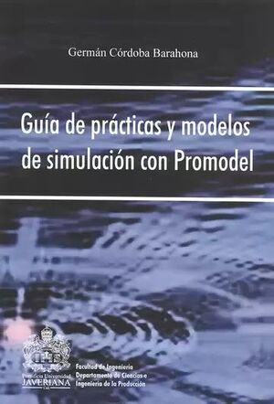 GUÍA DE PRÁCTICAS Y MODELOS DE SIMULACIÓN CON PROMODEL