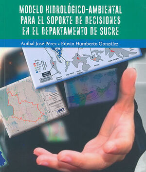 MODELO HIDROLÓGICO AMBIENTAL PARA EL SOPORTE DE DECISIONES EN EL DEPARTAMENTO DE SUCRE