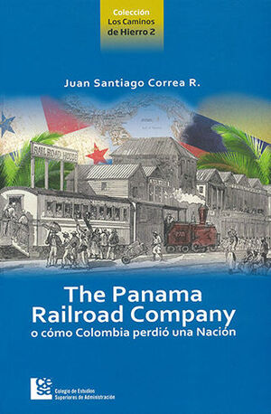 THE PANAMA RAILROAD COMPANY O COMO COLOMBIA PERDIÓ UNA NACIÓN