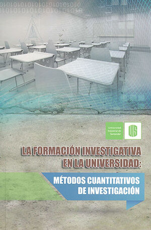 FORMACION INVESTIGATIVA EN LA UNIVERSIDAD: METODOS CUANTITATIVOS DE INVESTIGACION, LA