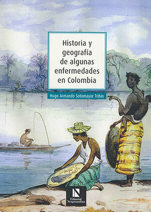HISTORIA Y GEOGRAFIA DE ALGUNAS ENFERMEDADES EN COLOMBIA