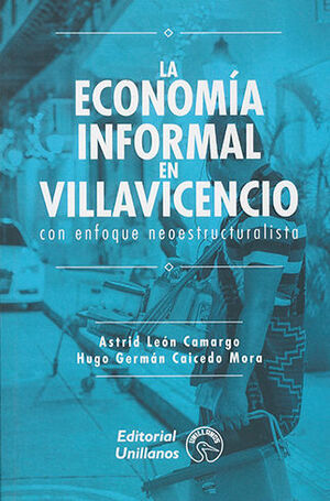 ECONOMÍA INFORMAL EN VILLAVICENCIO CON ENFOQUE NEOESTRUCTURALISTA, LA