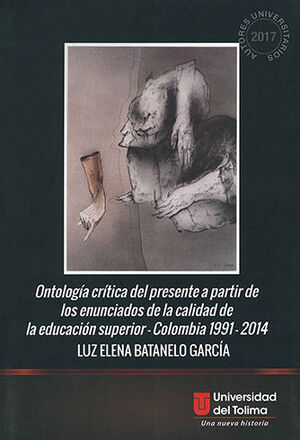 ONTOLOGÍA CRÍTICA DEL PRESENTE A PARTIR DE LOS ENUNCIADOS DE LA CALIDAD DE LA EDUCACION SUPERIOR - COLOMBIANA 1994 - 2014