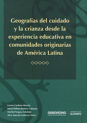 GEOGRAFÍAS DEL CUIDADO Y LA CRIANZA DESDE LA EXPERIENCIA EDUCATIVA EN COMUNIDADES ORIGINARIAS DE AMÉRICA LATINA
