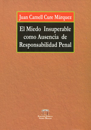 MIEDO INSUPERABLE COMO AUSENCIA DE RESPONSABILIDAD PENAL, EL