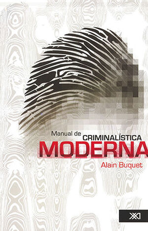 MANUAL DE CRIMINALÍSTICA MODERNA - 1.ª ED. 2006, 4.ª REIMP. 2017