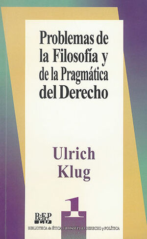 PROBLEMAS DE LA FILOSOFIA Y DE LA PRAGMATICA DEL DERECHO - 1.ª ED. 1992., - 1.ª REIMP. 2002