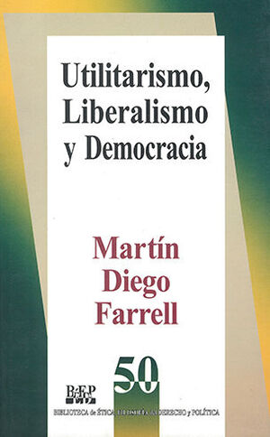 UTILITARISMO, LIBERALISMO Y DEMOCRACIA - 2.ª ED. 2007 CORREGIDA