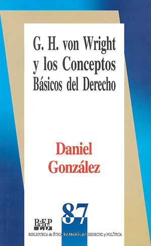 G. H. VON WRIGHT Y LOS CONCEPTOS BASICOS DEL DERECHO - 1.ª ED. 2001, 1.ª REIMP. 2008