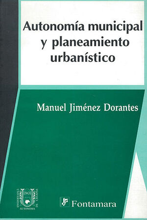 AUTONOMÍA MUNICIPAL Y PLANTEAMIENTO URBANÍSTICO - 1.ª ED. 2007