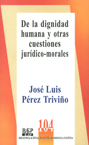 DIGNIDAD HUMANA Y OTRAS CUESTIONES JURÍDICAS - MORALES ,DE LA - 1.ª ED. 2007