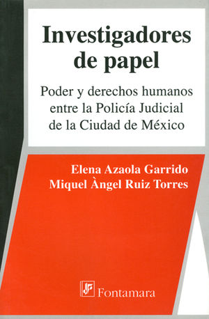 INVESTIGADORES DE PAPEL: PODER Y DERECHOS HUMANOS ENTRE LA POLICÍA JUDICIAL DE LA CIUDAD DE MÉXICO