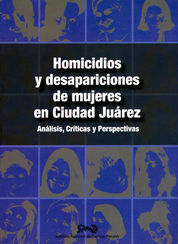 HOMICIDIOS Y DESAPARICIONES DE MUJERES EN CIUDAD JUÁREZ