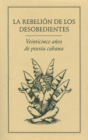 LA REBELIÓN DE LOS DESOBEDIENTES. 25 AÑOS DE POESÍA CUBANA