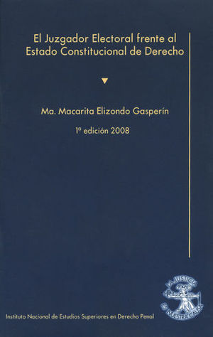 JUZGADOR ELECTORAL FRENTE AL ESTADO CONSTITUCIONAL DE DERECHO, EL - 1.ª ED. 2008