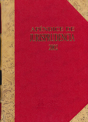 APÉNDICE DE JURISPRUDENCIA 2002 (PLENO, PENAL, ADMINISTRATIVO, CIVIL Y LABORAL) - 1.ª ED. 2002
