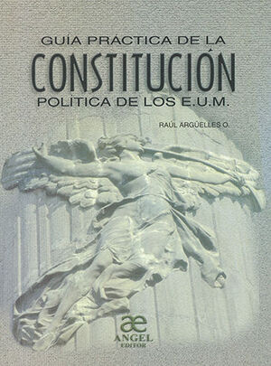 GUÍA PRÁCTICA DE LA CONSTITUCIÓN POLÍTICA DE LOS E.U.M.
