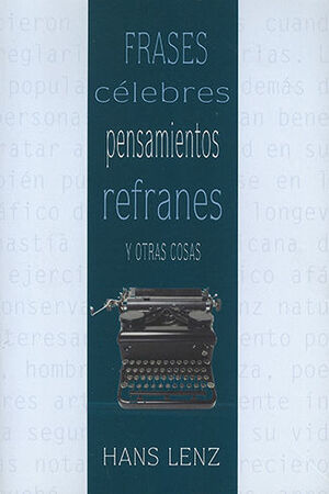 FRASES CÉLEBRES PENSAMIENTOS REFRANES Y OTRAS COSAS - 1.ª ED. 1999, 1.ª  REIMP. 2009. LENZ, HANS. 9789688429457 Dijuris