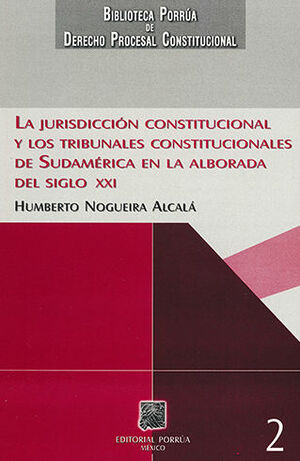 JURISDICCIÓN CONSTITUCIONAL Y LOS TRIBUNALES CONSTITUCIONALES DE SUDAMÉRICA EN LA ALBORADA DEL SIGLO XXI