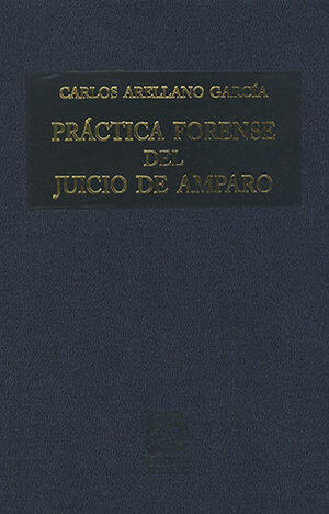 PRÁCTICA FORENSE DEL JUICIO DE AMPARO - 17.ª ED. 2008, 4.ª REIMPR. 2021