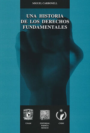 UNA HISTORIA DE LOS DERECHOS FUNDAMENTALES - 1ª ED. 2005, 2ª REIMP. 2014