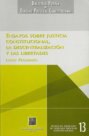 ENSAYOS SOBRE JUSTICIA CONSTITUCIONAL, LA DESCENTRALIZACIÓN Y LAS LIBERTADES