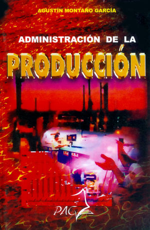 ADMINISTRACIÓN DE LA PRODUCCIÓN - 1.ª ED. 2008