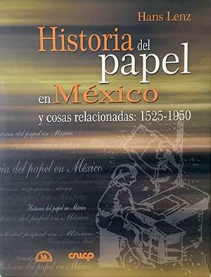 HISTORIA DEL PAPEL EN MÉXICO Y COSAS RELACIONADAS (1525 - 1950) - 2.ª ED. 2001