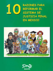 10 RAZONES PARA REFORMAR EL SISTEMA DE JUSTICIA PENAL EN MÉXICO