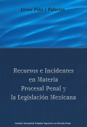 RECURSOS E INCIDENTES EN MATERIA PROCESAL PENAL Y LA LEGISLACIÓN MEXICANA - 1.ª ED. 2003