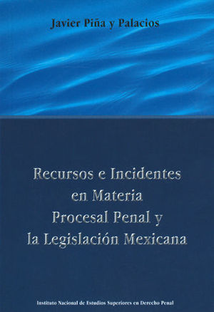 RECURSOS E INCIDENTES EN MATERIA PROCESAL PENAL. PIÑA Y PALACIOS JAVIER.  9789709537550 Dijuris