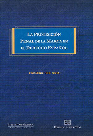 PROTECCIÓN PENAL DE LA MARCA EN EL DERECHO ESPAÑOL, LA - 1.ª ED. 2006