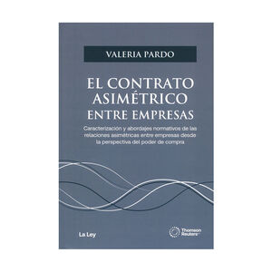 CONTRATO ASIMÉTRICO ENTRE EMPRESAS, EL -  1.ª ED. 2025