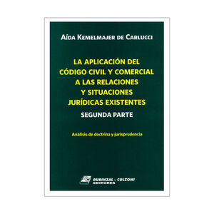 APLICACIÓN DEL CÓDIGO CIVIL Y COMERCIAL A LAS RELACIONES Y SITUACIONES JURÍDICAS EXISTENTES, LA - 1.ª ED. 2016 (SEGUNDA PARTE)