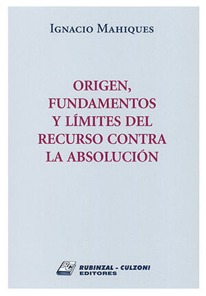 ORIGEN, FUNDAMENTOS Y LÍMITES DEL RECURSO CONTRA LA ABSOLUCIÓN - 1.ª ED. 2018