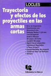 TRAYECTORIA Y EFECTOS DE LOS PROYECTILES EN LAS ARMAS CORTAS. 2ª ED.