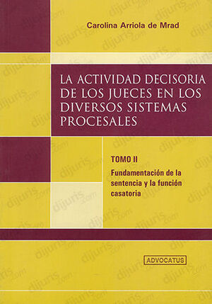 ACTIVIDAD DECISORIA DE LOS JUECES EN LOS DIVERSOS SISTEMAS PROCESALES - TOMO II -  1.ª ED. 2014