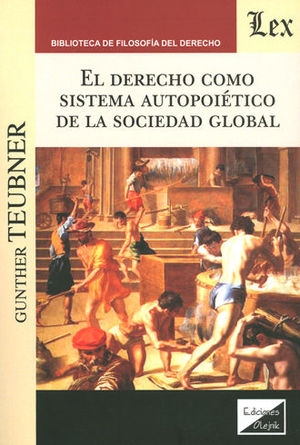 DERECHO COMO SISTEMA AUTOPOIÉTICO DE LA SOCIEDAD GLOBAL, EL - 1.ª ED. 2017