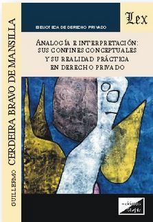 ANALOGÍA E INTERPRETACIÓN: SUS CONFINES CONCEPTUALES Y SU REALIDAD PRÁCTICA EN DERECHO PRIVADO - 1.ª ED. 2017