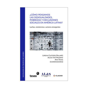 ¿COMO PENSAMOS LAS DESIGUALDADES, POBREZAS Y EXCLUSIONES SOCIALES EN AMERICA LATINA? - 1.ª ED. 2019