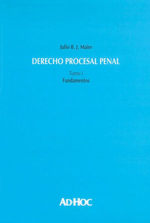 DERECHO PROCESAL PENAL - TOMO I FUNDAMENTOS