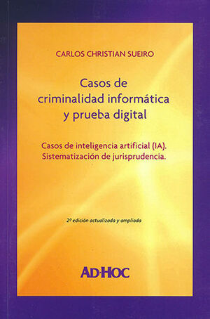 CASOS DE CRIMINALIDAD INFORMÁTICA Y PRUEBA DIGITAL - 2.ª ED. 2022 ACTUALIZADA Y AMPLIADA