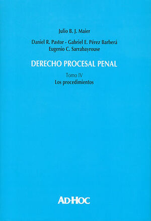 DERECHO PROCESAL PENAL - TOMO IV LOS PROCEDIMIENTOS - 1.ª ED. 2023