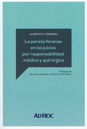 PERICIA FORENSE EN LOS JUICIOS POR RESPONSABILIDAD MÉDICA Y QUIRÚRGICA, LA - 1.ª ED. 2023