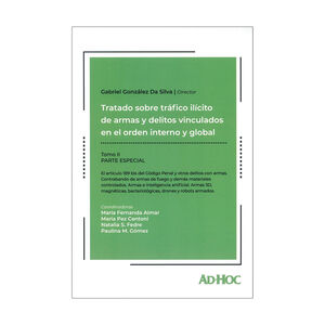 TRATADO SOBRE TRÁFICO ILÍCITO DE ARMAS Y DELITOS VINCULADOS EN EL ORDEN INTERNO Y GLOBAL (PARTE ESPECIAL) TOMO II - 1.ª ED. 2024