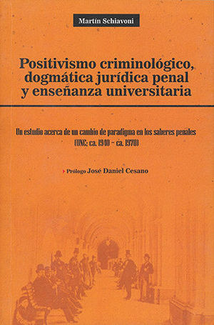 POSITIVISMO CRIMINOLÓGICO, DOGMÁTICA JURÍDICA PENAL Y ENSEÑANZA UNIVERSITARIA