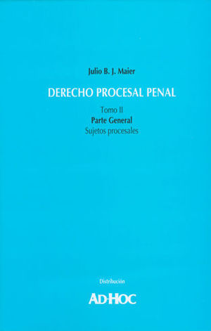 DERECHO PROCESAL PENAL - TOMO II SUJETOS PROCESALES - 1.ª ED. 2003, 3.ª REIMP. 2013