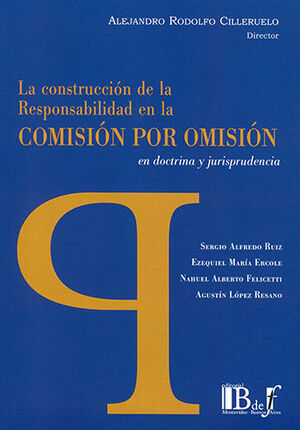 CONSTRUCCIÓN DE LA RESPONSABILIDAD EN LA COMISIÓN POR OMISIÓN EN DOCTRINA Y JURISPRUDENCIA, LA - 1.ª ED. 2023